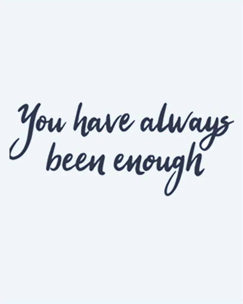 You Have Always Been Enough